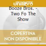 Booze Bros. - Two Fo The Show cd