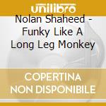 Nolan Shaheed - Funky Like A Long Leg Monkey cd