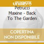 Petrucci Maxine - Back To The Garden cd musicale di Petrucci Maxine