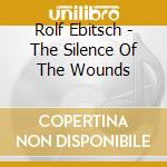 Rolf Ebitsch - The Silence Of The Wounds cd
