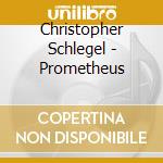 Christopher Schlegel - Prometheus cd