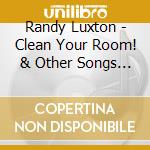 Randy Luxton - Clean Your Room! & Other Songs For Kids cd