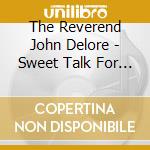 The Reverend John Delore - Sweet Talk For Pretty Daughters cd