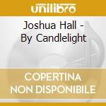 Joshua Hall - By Candlelight cd