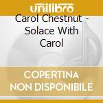 Carol Chestnut - Solace With Carol cd