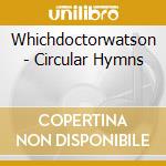 Whichdoctorwatson - Circular Hymns cd