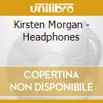 Kirsten Morgan - Headphones cd musicale di Kirsten Morgan