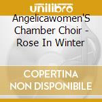 Angelicawomen'S Chamber Choir - Rose In Winter cd