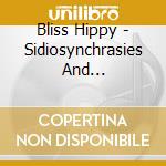Bliss Hippy - Sidiosynchrasies And Hallucinations cd