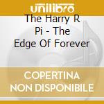 The Harry R  Pi - The Edge Of Forever cd