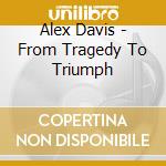 Alex Davis - From Tragedy To Triumph cd