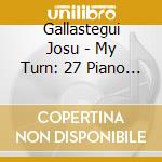 Gallastegui Josu - My Turn: 27 Piano Selections F cd musicale di Gallastegui Josu