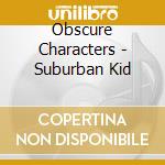 Obscure Characters - Suburban Kid cd
