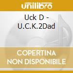 Uck D - U.C.K.2Dad cd