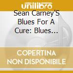 Sean Carney'S Blues For A Cure: Blues Cures 5 / Va - Sean Carney'S Blues For A Cure: Blues Cures 5 / Va cd