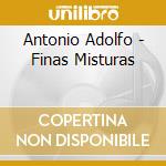 Antonio Adolfo - Finas Misturas cd musicale di Antonio Adolfo