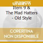 Item 9 & The Mad Hatters - Old Style cd