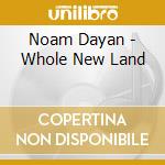 Noam Dayan - Whole New Land cd musicale di Noam Dayan