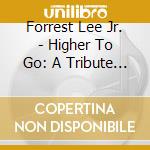 Forrest Lee Jr. - Higher To Go: A Tribute To Forrest Lee Sr cd