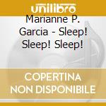Marianne P. Garcia - Sleep! Sleep! Sleep! cd