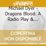 Michael Dyer - Dragons Blood: A Radio Play & Musical cd