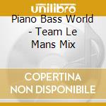 Piano Bass World - Team Le Mans Mix cd