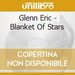 Glenn Eric - Blanket Of Stars cd musicale di Glenn Eric
