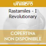 Rastamiles - I Revolutionary cd