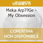 Meka Arp??Ge - My Obsession cd