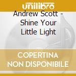 Andrew Scott - Shine Your Little Light cd