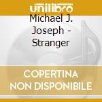 Michael J. Joseph - Stranger cd musicale di Michael J. Joseph