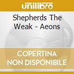 Shepherds The Weak - Aeons cd musicale di Shepherds The Weak