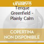 Terique Greenfield - Plainly Calm cd