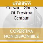 Corsair - Ghosts Of Proxima Centauri cd