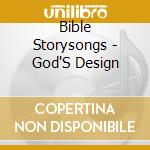 Bible Storysongs - God'S Design cd