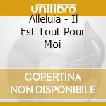 Alleluia - Il Est Tout Pour Moi cd