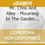 Mr. Chris And Alley - Mourning In The Garden / And Down Went The Sun cd