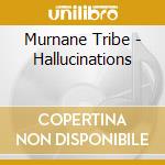 Murnane Tribe - Hallucinations cd