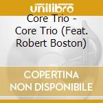 Core Trio - Core Trio (Feat. Robert Boston) cd