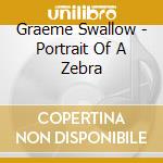 Graeme Swallow - Portrait Of A Zebra cd