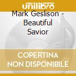 Mark Geslison - Beautiful Savior cd