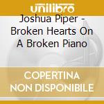 Joshua Piper - Broken Hearts On A Broken Piano cd