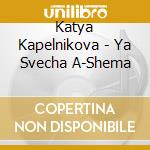 Katya Kapelnikova - Ya Svecha A-Shema cd