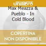 Max Meazza & Pueblo - In Cold Blood cd