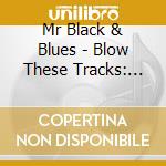 Mr Black & Blues - Blow These Tracks: Live On The Blues Train (Feat. Chris Wilson) cd musicale di Mr Black & Blues