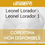 Leonel Lorador - Leonel Lorador 1 cd musicale di Leonel Lorador