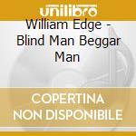 William Edge - Blind Man Beggar Man cd