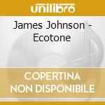 James Johnson - Ecotone cd