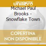 Michael Paul Brooks - Snowflake Town cd