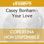 Casey Bonham - Your Love cd musicale di Casey Bonham